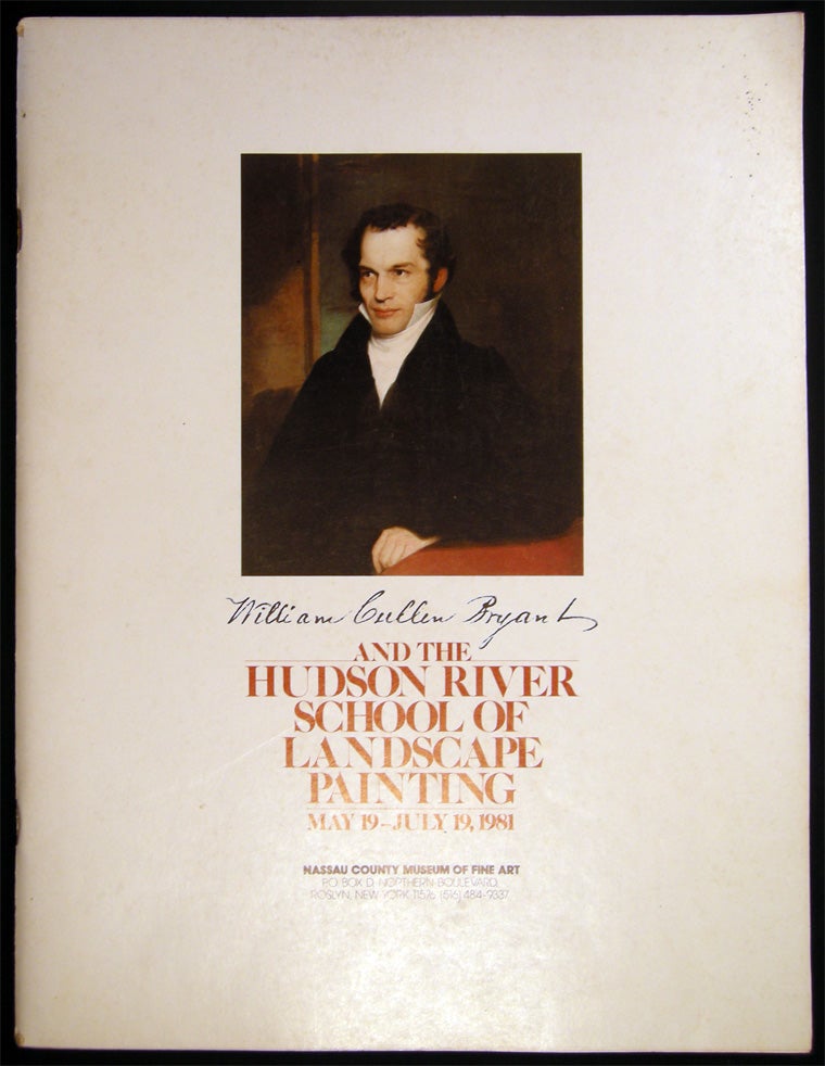 Item #027546 William Cullen Bryant and the Hudson River School of Landscape Painting May 19 - July 19, 1981 Nassau County Museum of Fine Art. Americana - Art History - William Cullen Bryant - Hudson River School.