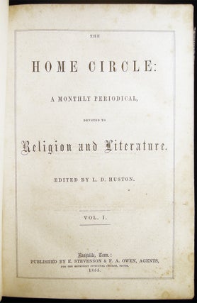 The Home Circle: A Monthly Periodical, Devoted to Religion and Literature. Edited By L.D. Huston. Vol. I