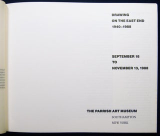 Drawing on the East End, 1940-1988 September 18 to November 13, 1988 The Parrish Art Museum Southampton, Long Island New York