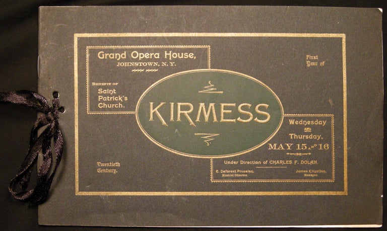 Item #028602 Kirmess First Year of Twentieth Century Grand Opera House, Johnstown, N.Y. Benefit of Saint Patrick's Church Wednesday and Thursday, May 15 and 16 Under the Direction of Charles F. Dolan. Americana - Entertainment History - Grand Opera House - Johnstown New York - Charles F. Dolan.