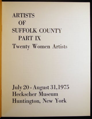 Artists of Suffolk County Part IX Twenty Women Artists July 20 - August 31, 1975 Heckscher Museum Huntington, New York