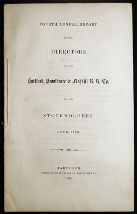 Fourth Annual Report of the Directors of the Hartford, Providence & Fishkill R.R. Co. To the. Americana - 19th Century -.