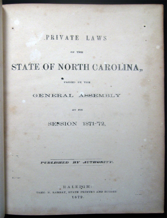 Item #028784 Private Laws of the State of North Carolina, Passed By the General Assembly at the Session 1871 - '72, Published By Authority. Americana - 19th Century - Law - Judiciary - State of North Carolina.