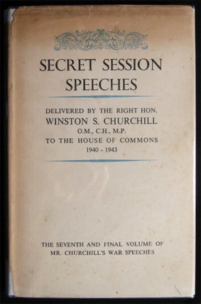 Secret Session Speeches By the Right Hon. Winston S. Churchill O.M., C.H., M.P. Compiled By Charles Eade