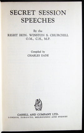 Secret Session Speeches By the Right Hon. Winston S. Churchill O.M., C.H., M.P. Compiled By Charles Eade