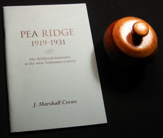 Pea Ridge 1919 - 1931 My Childhood Memories in the West Tennessee Country (with) A Lidded Wooden. J. Marshall Crews.