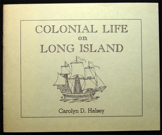 Item #028860 Colonial Life on Long Island. Carolyn D. Halsey