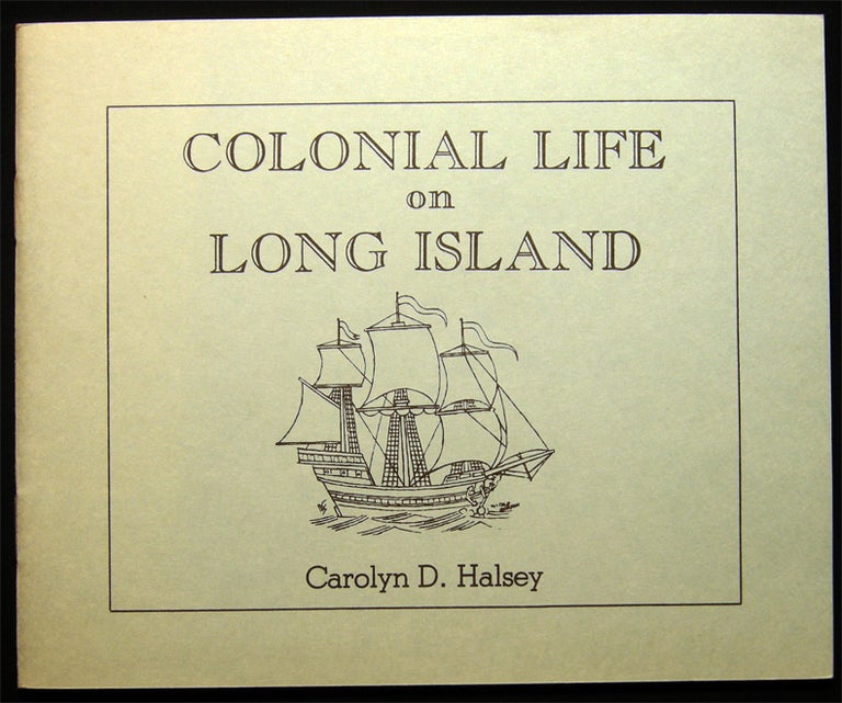 Item #028860 Colonial Life on Long Island. Carolyn D. Halsey.