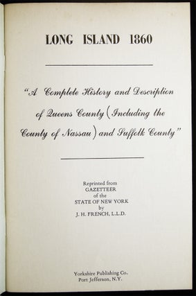 Long Island 1860 "A Complete History and Description of Queens County (Including the County of Nassau) and Suffolk County" Reprinted from Gazetteer of the State of New York By J.H. French, L.L.D.