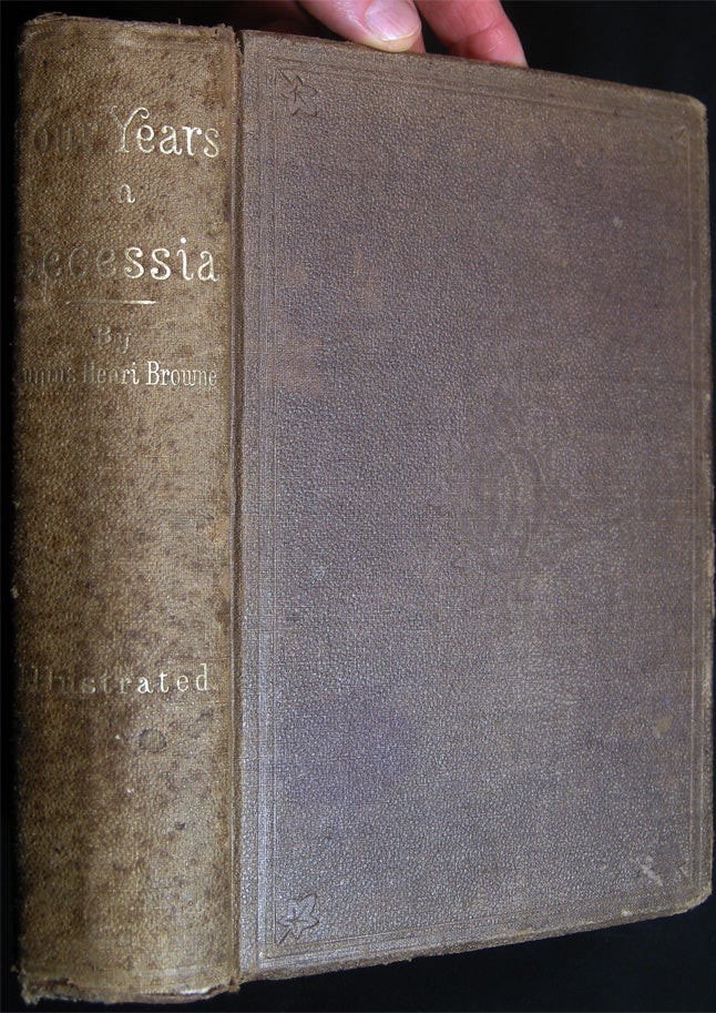 Item #028877 Four Years in Secessia: Adventures within and Beyond the Union Lines: embracing a Great Variety of Facts, Incidents, and Romance of the War. Junius Henri Browne.