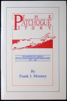 Item #029099 The Patchogue Story Two Hundred Fifty Years of Suffolk County's Most Enterprising...