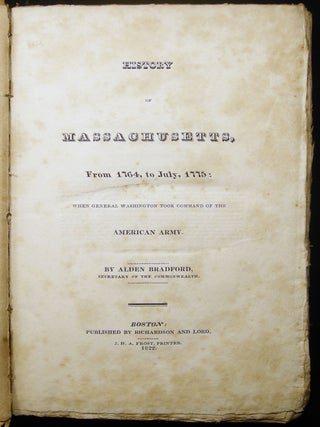 History of Massachusetts, from 1764, to July, 1775: When General Washington Took Command of the. Alden Bradford.
