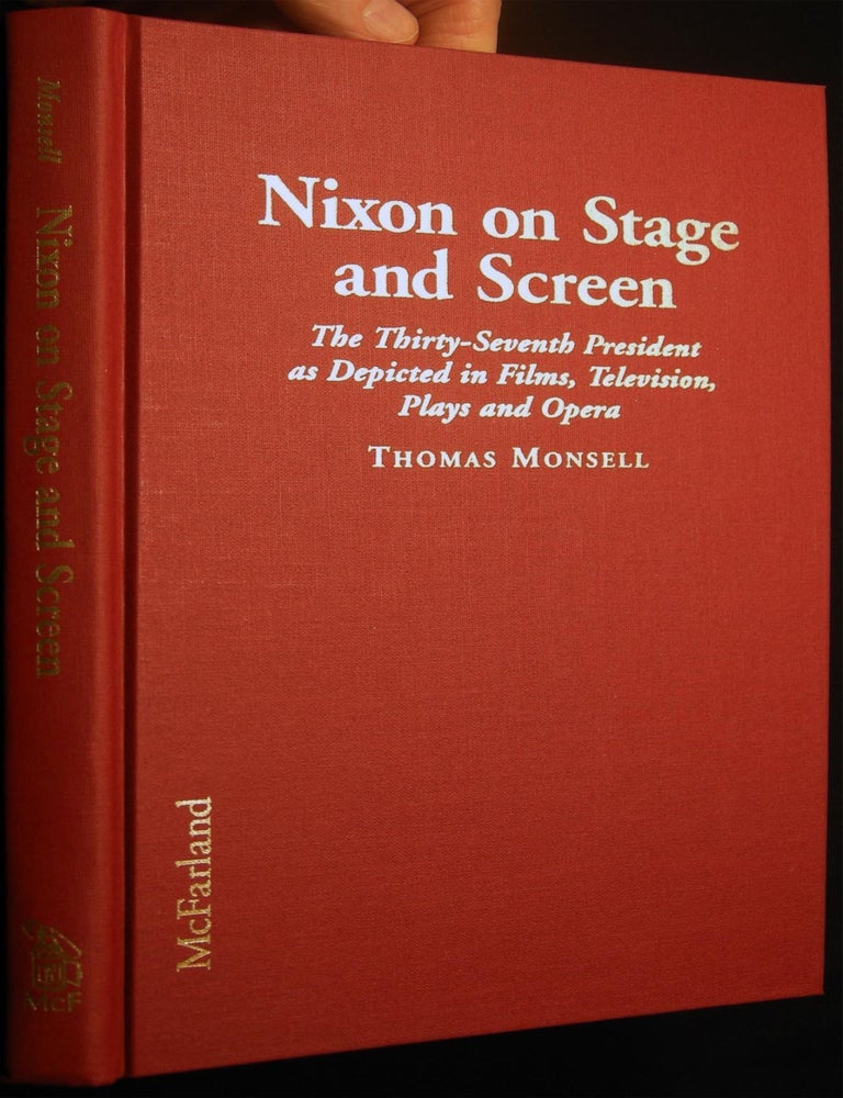 Item #029867 Nixon on Stage and Screen The Thirty-Seventh President As Depicted in Films, Television, Plays and Opera. Thomas Monsell.