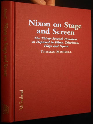 Nixon on Stage and Screen The Thirty-Seventh President As Depicted in Films, Television, Plays. Thomas Monsell.