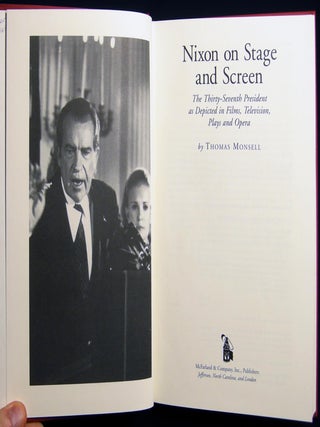 Nixon on Stage and Screen The Thirty-Seventh President As Depicted in Films, Television, Plays and Opera