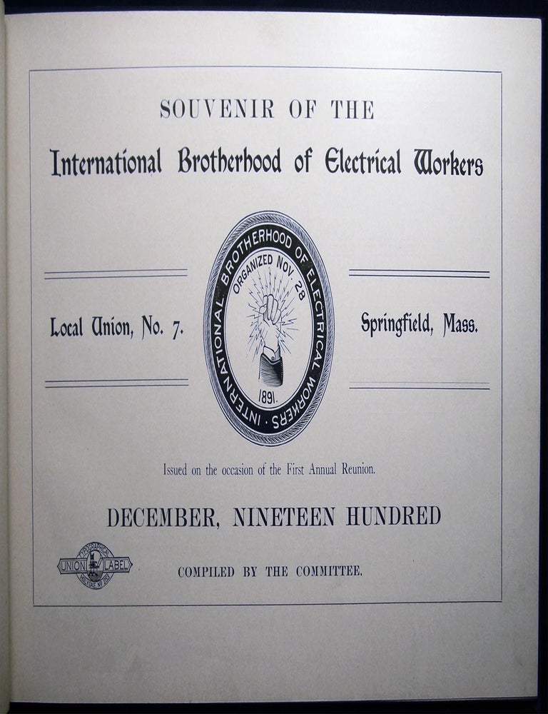 Item #030196 Souvenir of the International Brotherhood of Electrical Workers Local Union, No. 7 Springfield, Mass. Issued on the Occasion of the First Annual Reunion December, Nineteen Hundred. Americana - 20th Century - Union History - International Brotherhood of Electrical Workers.