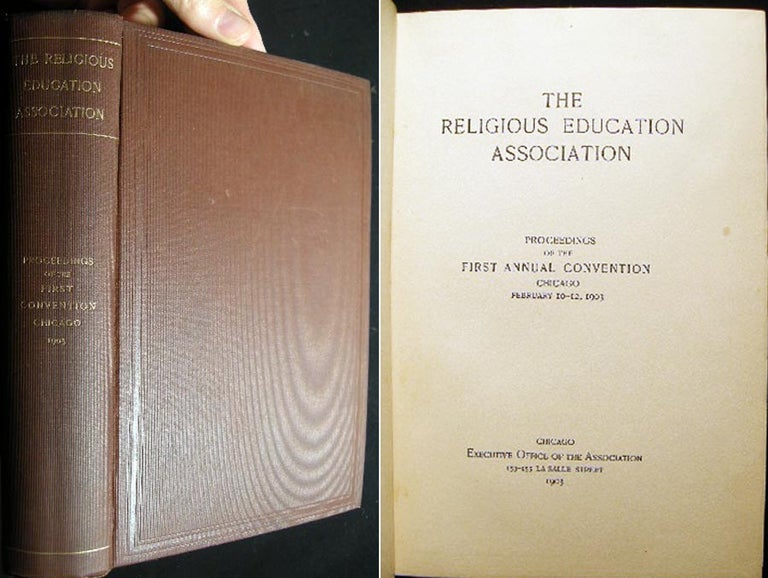 Item #13662 The Religious Education Association Proceedings of the First Annual Convention Chicago February 10-12, 1903. The Religious Education Association.