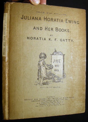 Juliana Horatia Ewing and Her Books. By Horatia K.F. Gatty. With a Portrait By George Reid, R.S.A. Sixteen Illustrations from Sketches By J.H. Ewing, and a Cover Designed By Randolph Caldecott.