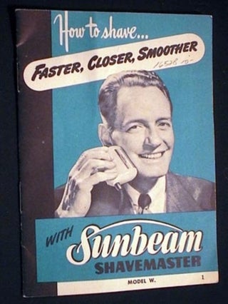 Item #16528 How to Shave...Faster, Closer, Smoother with Sunbeam Shavemaster Model W. Sunbeam...
