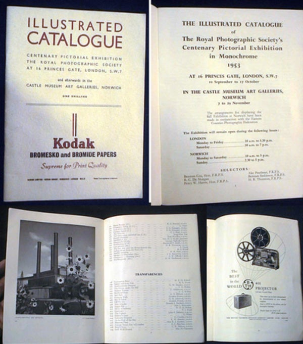 Item #18293 The Illustrated Catalogue of the Royal Photographic Society's Centenary Pictorial Exhibition in Monochrome 1953 at 16 Princes Gate, London, S.w. & 10 September to 17 October in the Castle Museum Art Galleries, Norwich 7 to 29 November. Royal Photographic Society.