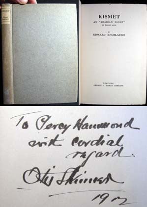 Item #20131 Kismet An "Arabian Night" in Three Acts Inscribed and Signed to Theater Critic Percy Hammond By the Actor Who Played the Leading Role and Made the Play His Own, Otis Skinner. Edward Knoblauch.