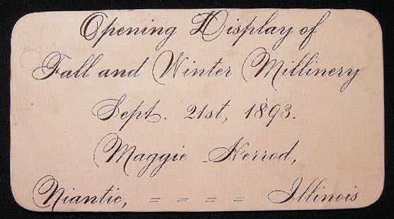 Item #23962 1893 Opening Display of Fall and Winter Millinery Sept. 21st, 1893. Maggie Herrod Niantic, Illinois Business Card Announcement. Americana - 19th Century - Illinois - Niantic - Women's Business History.