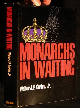 Item #24132 Monarchs-In-Waiting. Walter P. Jr Curley