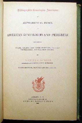 Bibliographica Genealogica Americana: An Alphabetical Index to American Genealogies and Pedigrees Contained in State, County and Town Histories, Printed Genealogies, and Kindred Works