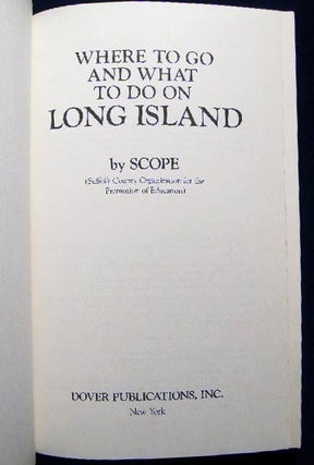 Where to Go and What to Do on Long Island By SCOPE (Suffolk County Organization for the Promotion of Education