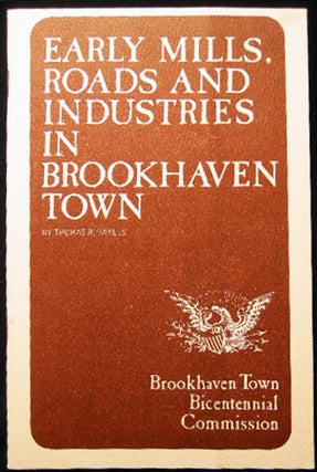 Item #24574 Early Mills, Roads and Industries in Brookhaven Town. Thomas R. Bayles