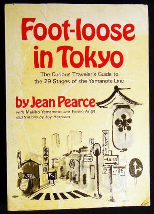 Item #24623 Foot-loose in Tokyo The Curious Traveler's Guide to the 29 Stages of the Yamanote...