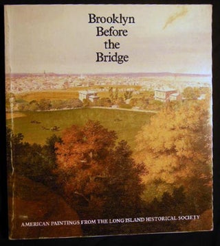 Item #24792 Brooklyn Before the Bridge American Paintings from the Long Island Historical...