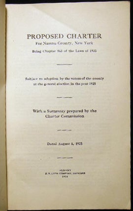 Proposed Charter for Nassau County, New York Being Chapter 863 of The Laws of 1923 Subject to Adoption By the Voters of the County at the General Election in the Year 1925 With a Summary Prepared By the Charter Commission Dated August 1, 1923