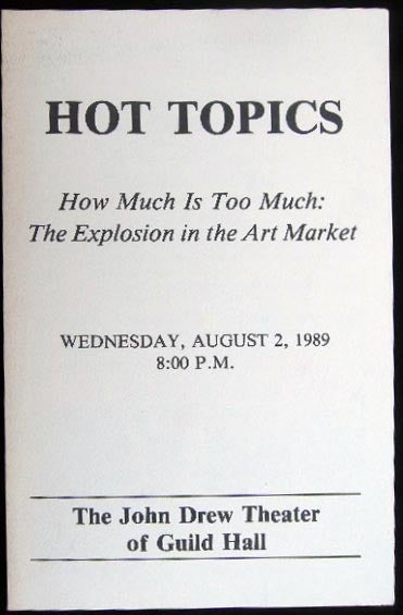 Item #25183 Hot Topics How Much is Too Much: The Explosion in the Art Market Guild Hall Museum Wednesday, August 2, 1989. Americana - 20th Century - Art - East Hampton - Long Island - Guild Hall.