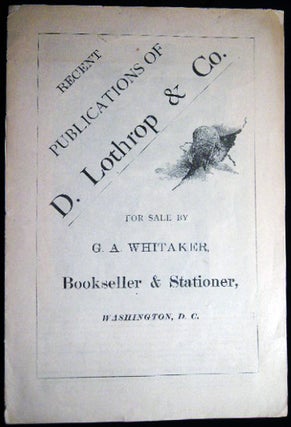 Item #25246 Recent Publications of D. Lothrop & Co. For Sale By G.A. Whitaker, Bookseller &...