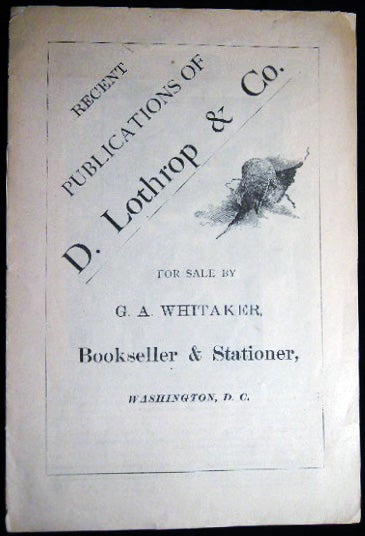Item #25246 Recent Publications of D. Lothrop & Co. For Sale By G.A. Whitaker, Bookseller & Stationer, Washington, D.C. Americana - 19th Century - Publishing - Printing - History - D. Lothrop, Co.