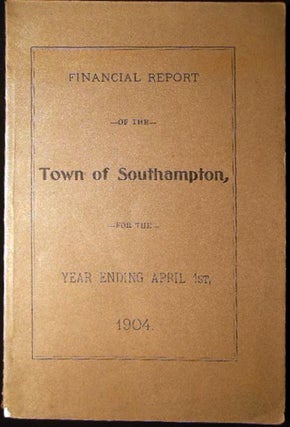 Item #25358 Financial Report of the Town of Southampton for the Year Ending April 1st, 1904....