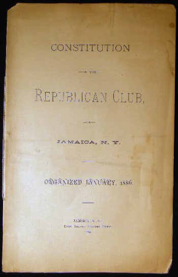 Item #25455 Constitution of the Republican Club, of Jamaica, N.Y. Organized January, 1886. Americana - 19th Century - Political History - Jamaica New York - Republican Club.