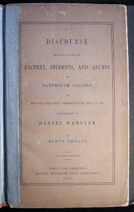 A Discourse Delivered Before the Faculty, Students, and Alumni of Dartmouth College, The Day Preceding Commencement, July 27, 1853, Commemorative of Daniel Webster