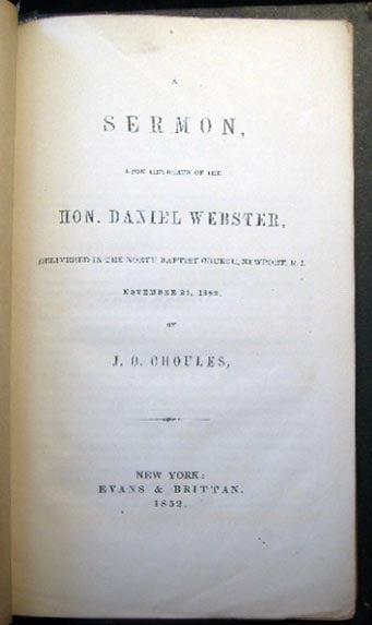 Item #26326 A Sermon, Upon the Death of the Hon. Daniel Webster, Delivered in the North Baptist Church, Newport, R.I. November 21, 1852. J. O. Choules.