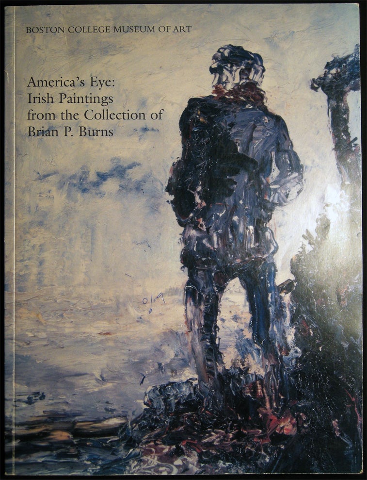 Item #26397 America's Eye: Irish Paintings from the Collection of Brian P. Burns Edited By Adele M. Dalsimer and Vera Kreilkamp. Americana - Irish Art Collection - Brian P. Burns.