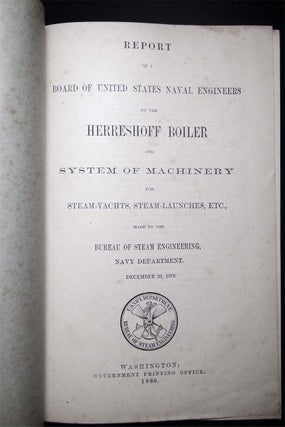 Report of a Board of United States Naval Engineers on the Herreshoff Boiler and System of Machinery for Steam-Yachts, Steam-Launches, Etc. Made to the Bureau of Steam Engineering, Navy Department. December 22, 1879