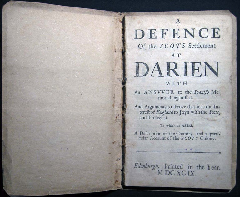 Item #26778 A Defence of the Scots Settlement at Darien with an Answer to the Spanish Memorial Against it. And Arguments to Prove That it is the Interest of England to Joyn with the Scots, and Protect it. To Which is Added, A Description of the Country. Travel - Exploration - 17th Century - Investment Schemes - The Company of Scotland - Darien Panama.
