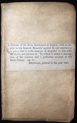 A Defence of the Scots Settlement at Darien with an Answer to the Spanish Memorial Against it. And Arguments to Prove That it is the Interest of England to Joyn with the Scots, and Protect it. To Which is Added, A Description of the Country...