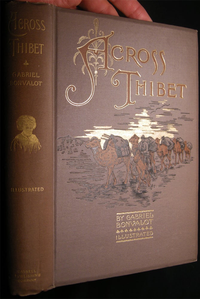 Item #26913 Across Thibet Being a Translation of "De Paris Au Tonking A Travers Le Tibet Inconnu" By Gabriel Bonvalot with Illustrations from Photographs Taken By Prince Henry of Orleans Translated By C.B. Pitman. Asia - 19th Century - Travel - Exploration - Tibet - Gabriel Bonvalot.