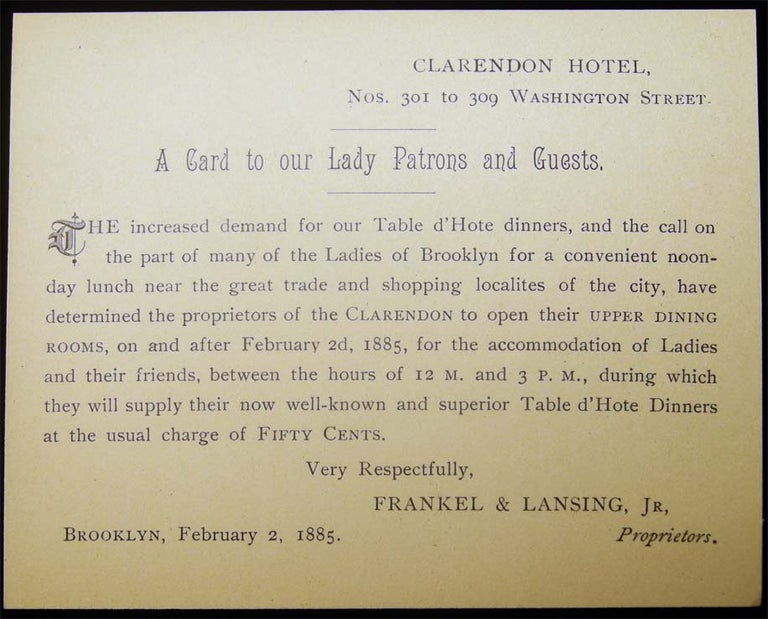 Item #27005 Clarendon Hotel ... A Card to Our Lady Patrons and Guests. Brooklyn, February 2, 1885 Frankel & Lansing, Jr., Proprietors. Americana - 19th Century - Business History - Brooklyn NY - Clarendon Hotel.