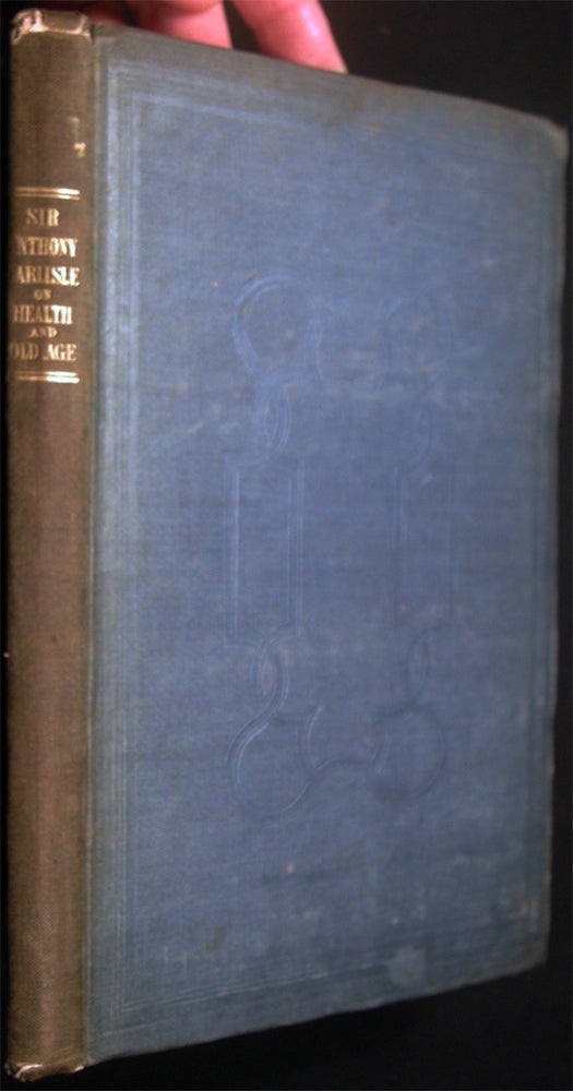 Item #27126 Practical Observations on the Preservation of Health, and the Prevention of Diseases; Comprising the Author's Experience on the Disorders of Childhood and Old Age, on Scrofula, and on the Efficacy of Cathartic Medicines. History of Science - 19th Century - Sir Anthony Carlisle.