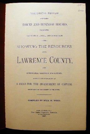 Historical Review of the Towns and Business Houses, Including Valuable Local Information and Showing the Resources of Lawrence County, and Admirable Shipping Facilities, As Well As Its Desirability as A Field for the Investment of Capital Unsurpassed...